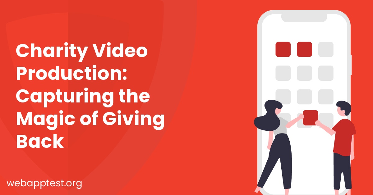 Charity Video Production: Capturing the Magic of Giving Back