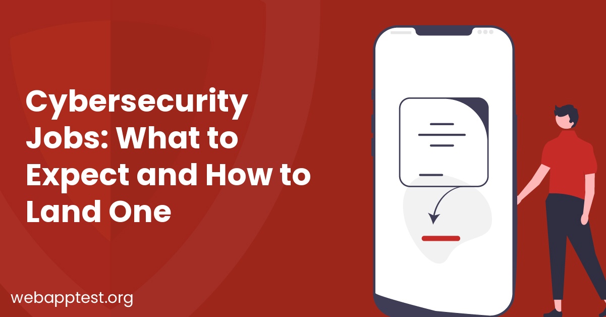 Cybersecurity Jobs: What to Expect and How to Land One