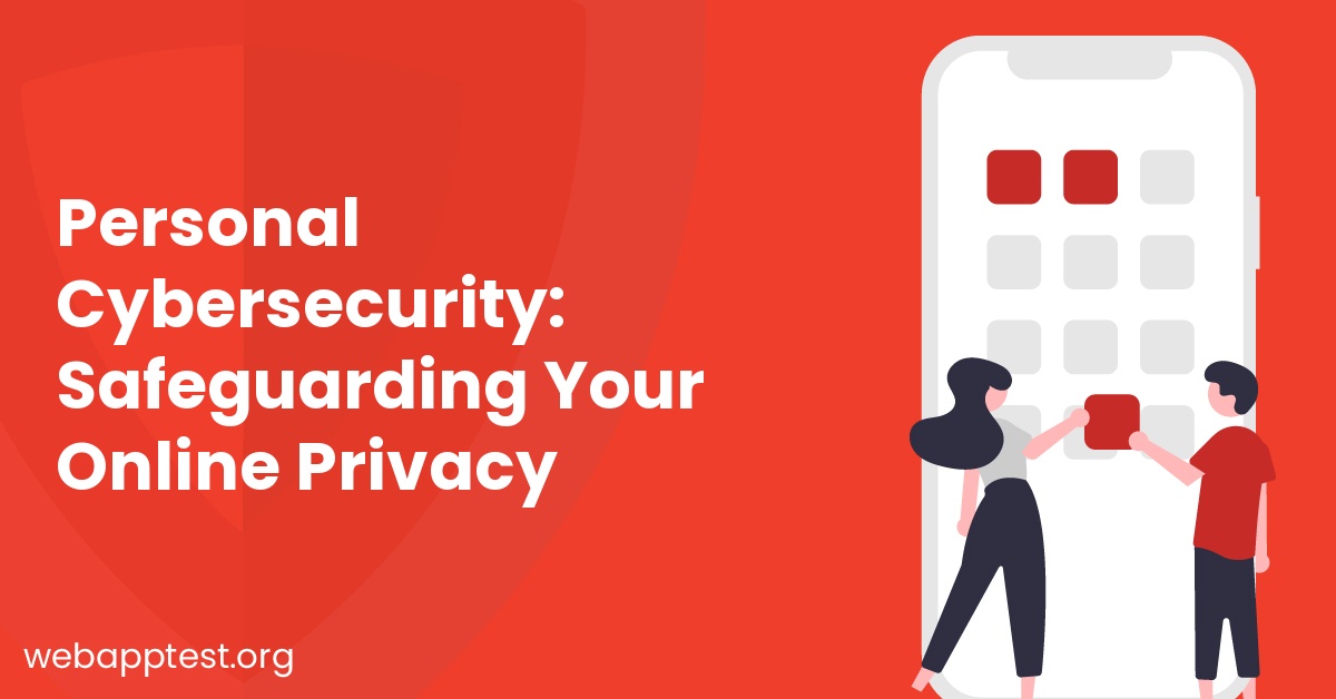 Personal Cybersecurity: Safeguarding Your Online Privacy