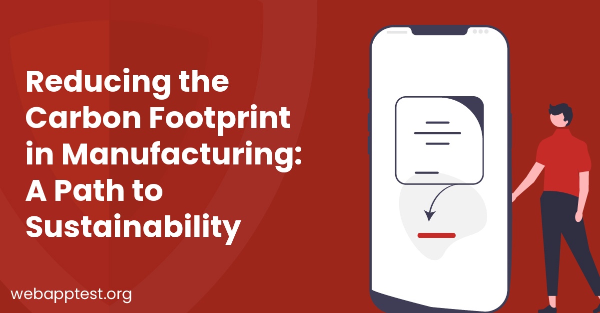 Reducing the Carbon Footprint in Manufacturing: A Path to Sustainability