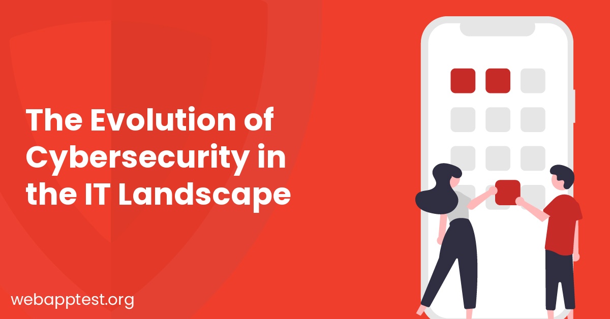 The Evolution of Cybersecurity in the IT Landscape