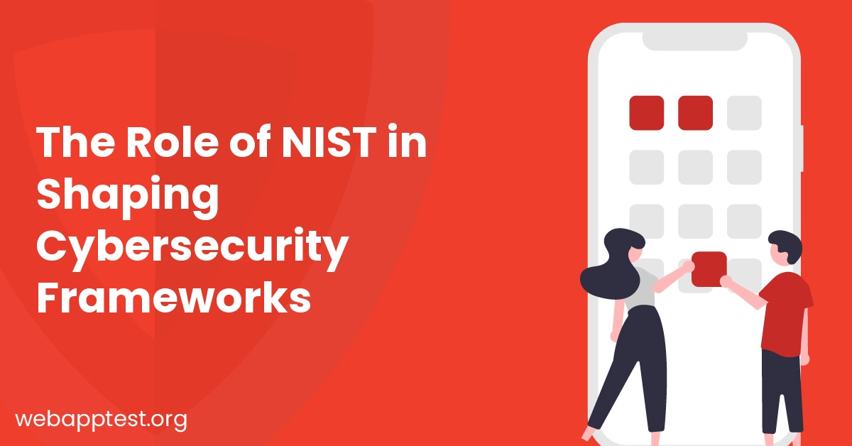 The Role of NIST in Shaping Cybersecurity Frameworks