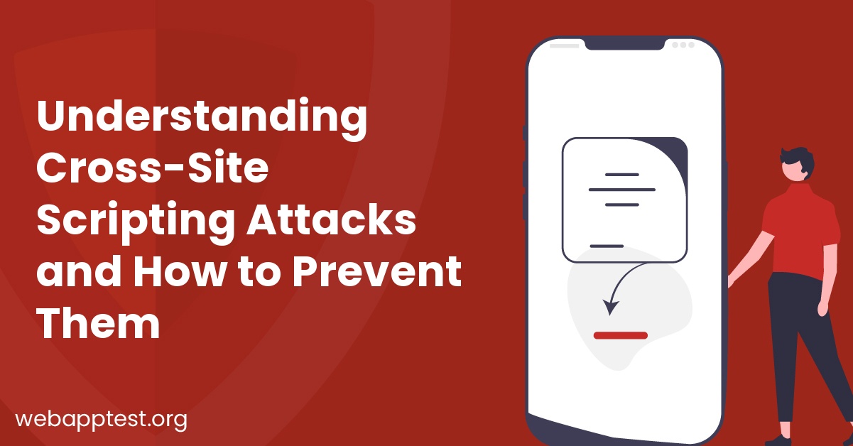 Understanding Cross-Site Scripting Attacks and How to Prevent Them