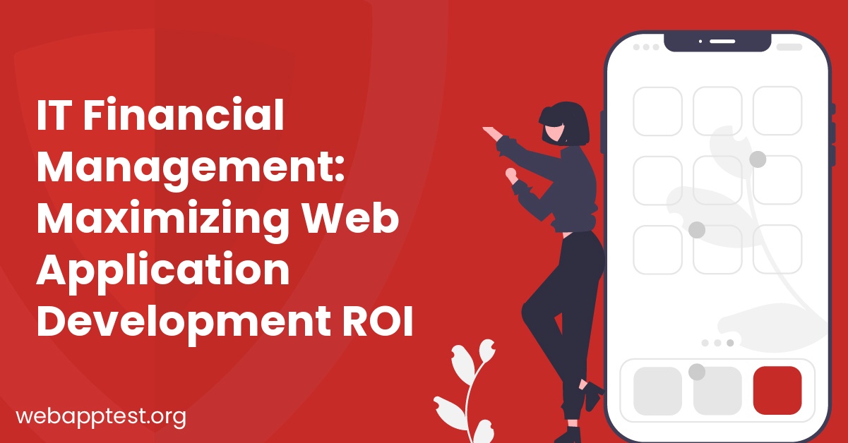 IT Financial Management: Maximizing Web Application Development ROI