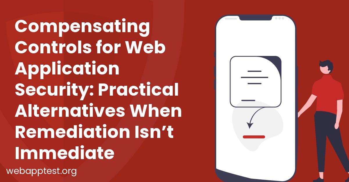 Compensating Controls for Web Application Security: Practical Alternatives When Remediation Isn’t Immediate
